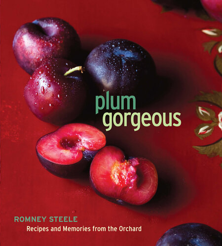 Plum Gorgeous: Recipes and Memories from the Orchard