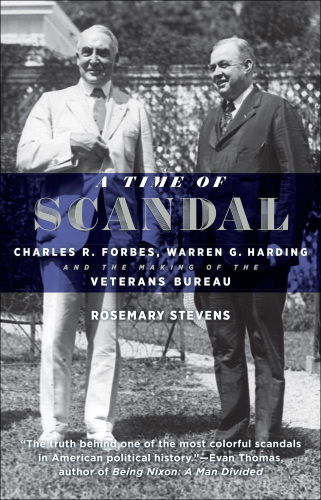 A time of scandal: Charles R. Forbes, Warren G. Harding, and the making of the Veterans Bureau