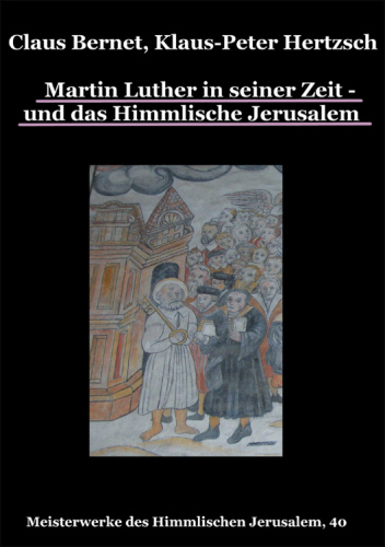 Martin Luther in seiner Zeit - und das Himmlische Jerusalem Meisterwerke des Himmlischen Jerusalem, 40