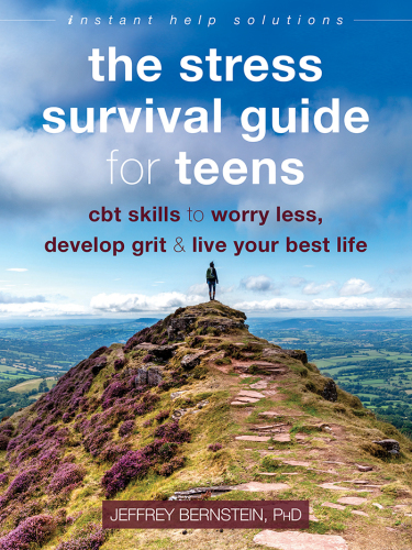 The stress survival guide for teens: CBT skills to worry less, develop grit, and live your best life