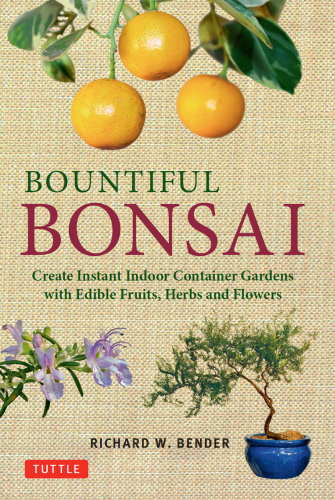 Bountiful bonsai: create a beautiful indoor container garden with edible fruits, herbs and flowers