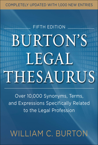 Burtons legal thesaurus 5th edition: over 10,000 synonyms, terms, and expressions specifically related to the legal profession