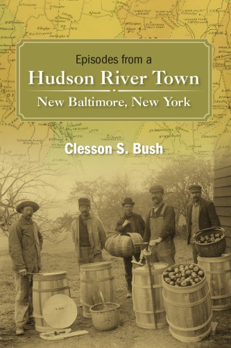 Episodes From a Hudson River Town: New Baltimore, New York