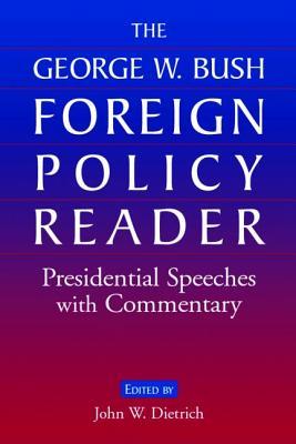 The George W. Bush Foreign Policy Reader: Presidential Speeches with Commentary: Presidential Speeches with Commentary