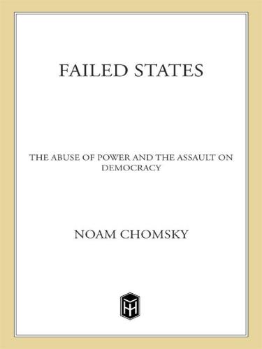 Failed States: The Abuse of Power and the Assault on Democracy