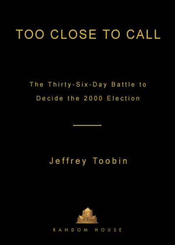 Too close to call: the thirty-six-day battle to decide the 2000 election