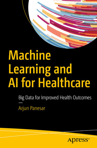 Machine Learning and AI for Healthcare: Big Data for Improved Health Outcomes