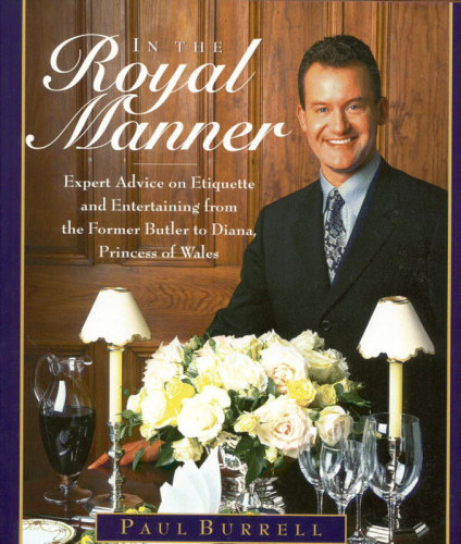 In the Royal Manner Expert Advice on Etiquette and Entertaining from the Former Butler to Diana, Princess of Wales: Paul Burrell