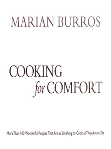 Cooking for comfort more than 100 wonderful recipes that are as satisfying to cook as they are to eat