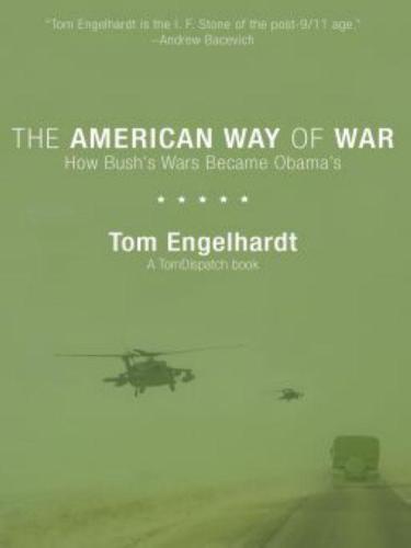 The American Way of War: How Bush's Wars Became Obama's