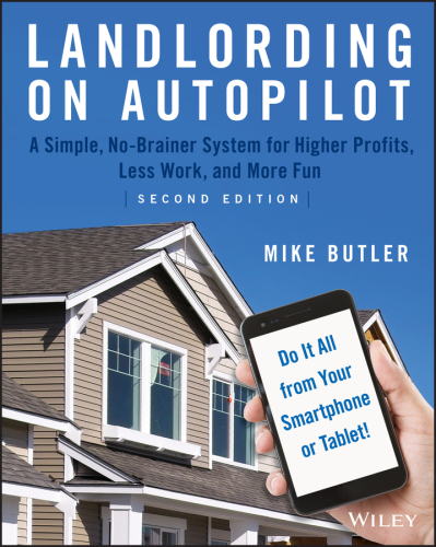 Landlording on autopilot: a simple, no-brainer system for higher profits, less work and more fun (do it all from your smartphone or tablet!)