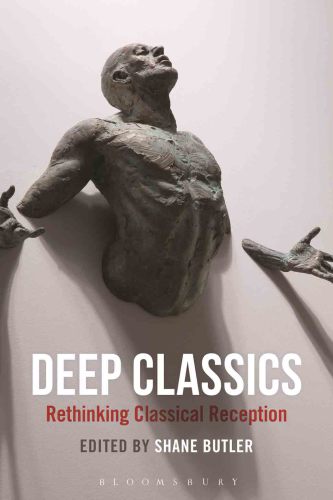 Deep classics: rethinking classical reception