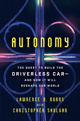 Autonomy: The Quest to Build the Driverless Car--And How It Will Reshape Our World