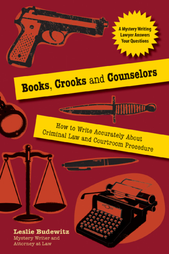 Books, crooks and counselors: how to write accurately about criminal law and courtroom procedure