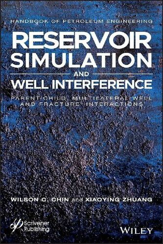 Reservoir Simulation and Well Interference: Parent-Child, Multilateral Well and Fracture Interactions (Advances in Petroleum Engineering)