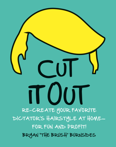 Cut it out: re-create your favorite dictator's hairstyle at home--for fun and profit!