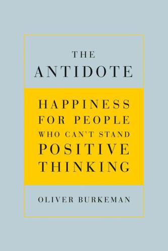 The antidote happiness for people who can't stand positive thinking