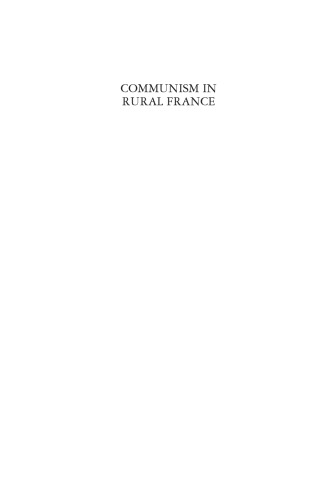 Communism in rural France: French agricultural workers and the Popular Front: International library of historical studies