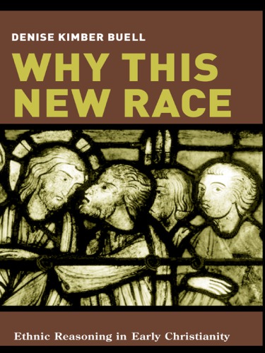 Why This New Race: Ethnic Reasoning in Early Christianity