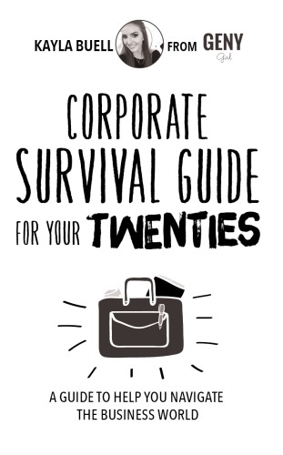 Corporate survival guide for your twenties: a guide to help you navigate the business world