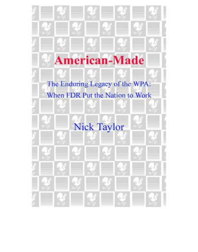 American-made: the enduring legacy of the WPA: when FDR put the nation to work