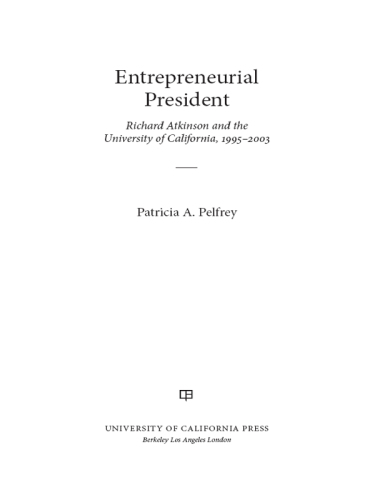 Entrepreneurial president: Richard Atkinson and the University of California, 1995-2003