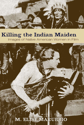 Killing the Indian maiden: images of Native American women in film