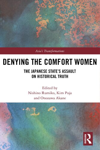 Denying the Comfort Women: The Japanese State's Assault on Historical Truth (Asia's Transformations)