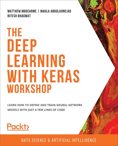 The Deep Learning with Keras Workshop: Learn how to define and train neural network models with just a few lines of code