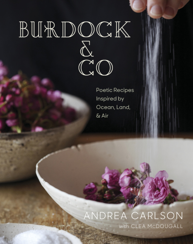 Burdock and Co: Poetic Recipes Inspired by Ocean, Land and Air