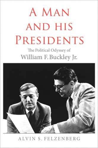 A man and his presidents the politicalodyssey of William F. Buckley Jr