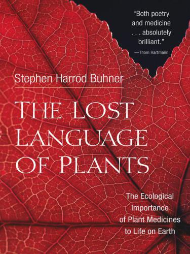 The Lost Language of Plants: The Ecological Importance of Plant Medicines to Life on Earth