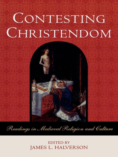 Contesting Christendom: readings in medieval religion and culture