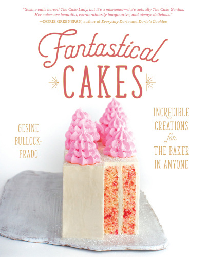 Fantastical Cakes: Incredible Creations for the Baker in Anyone