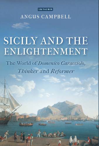 Sicily and the enlightenment: the world of Domenico Caracciolo, thinker and reformer