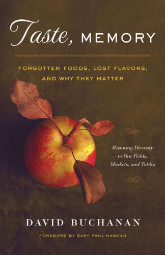 Taste, Memory: Forgotten Foods, Lost Flavors, and Why They Matter