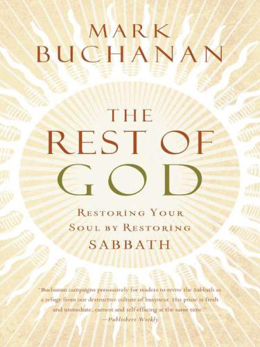 The Rest of God: Restoring Your Soul by Restoring Sabbath