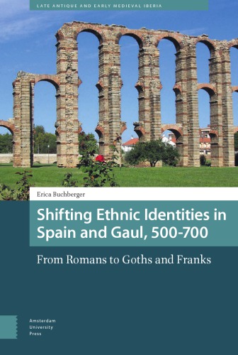 Shifting ethnic identities in Spain and Gaul, 500-700: from Romans to Goths and Franks