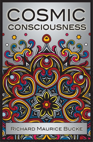 Cosmic Consciousness: a Study in the Evolution of the Human Mind