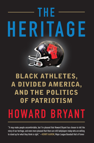 The heritage: black athletes, a divided America, and the politics of patriotism