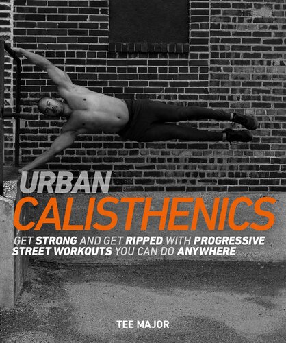 Urban Calisthenics: Get Ripped and Get Strong with Progressive Street Workouts You Can Do Anywhere