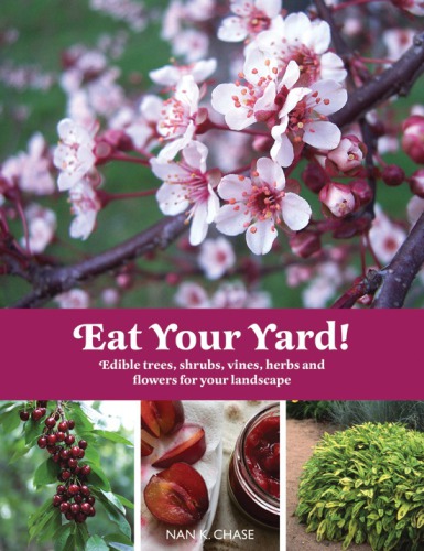 Eat your yard!: edible trees, shrubs, vines, herbs and flowers for your landscape