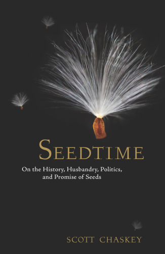 Seedtime: on the history, husbandry, politics, and promise of seeds