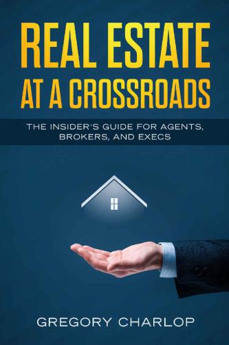 Real estate at a crossroads: the insider's guide for agents, brokers, and execs