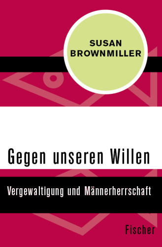 Gegen unseren Willen Vergewaltigung und Männerherrschaft