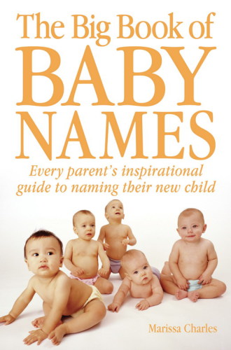 The big book of baby names: every parent's inspirational guide to naming their new child