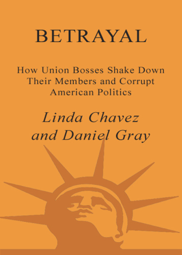 Betrayal: how union bosses shake down their members and corrupt American politics