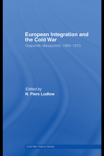 European Integration and the Cold War: Ostpolitik-Westpolitik, 1965-1973