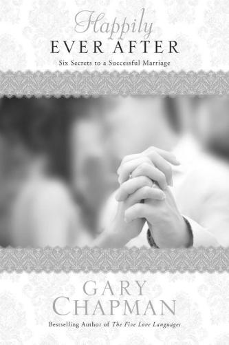 Happily Ever After: Six Secrets to a Successful Marriage