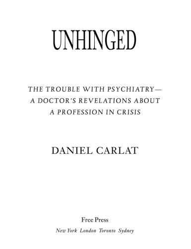 Unhinged: the trouble with psychiatry - a doctor's revelations about a profession in crisis